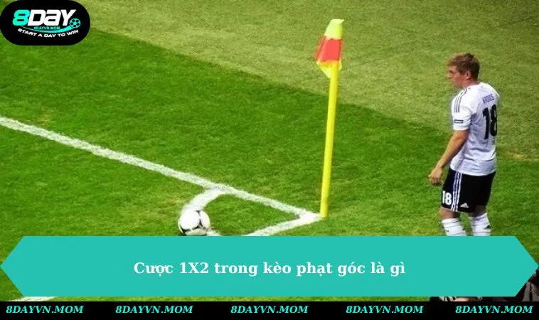 cuoc 1 2 trong keo phat goc la gi Cược 1X2 trong kèo phạt góc là gì