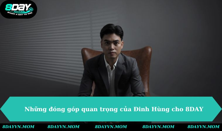 Những đóng góp quan trọng của Đinh Hùng cho 8DAY